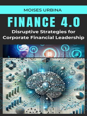 cover image of Finance 4.0--Disruptive Strategies for Corporate Financial Leadership